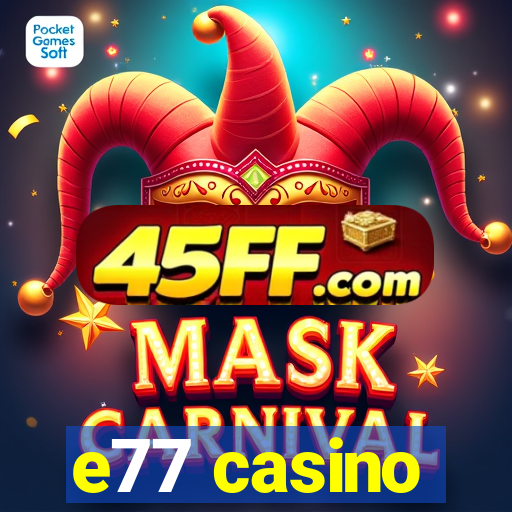 e77 casino